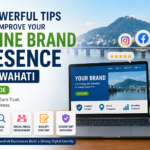 5 Powerful Tips to Improve Your Online Brand Presence in Guwahati