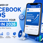 The Power of Facebook Ads to Maximize Your ROI in 2026